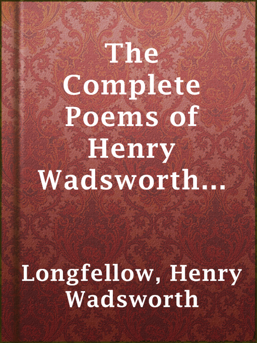 Title details for The Complete Poems of Henry Wadsworth Longfellow by Henry Wadsworth Longfellow - Available